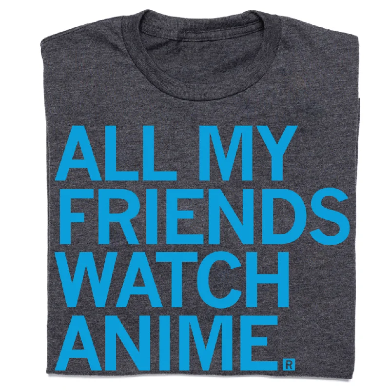 Women's Elegant Apparel All My Friends Watch Anime